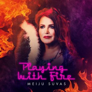 Meiju Suvas, Playing with fire